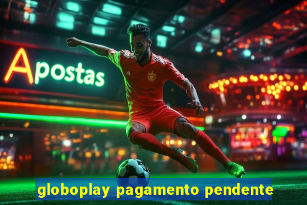 globoplay pagamento pendente